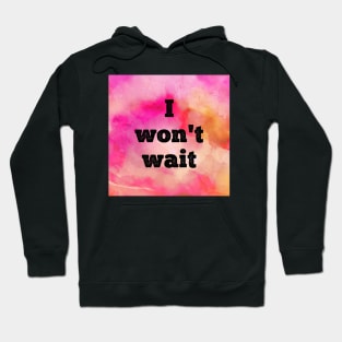 I Won't Wait Hoodie